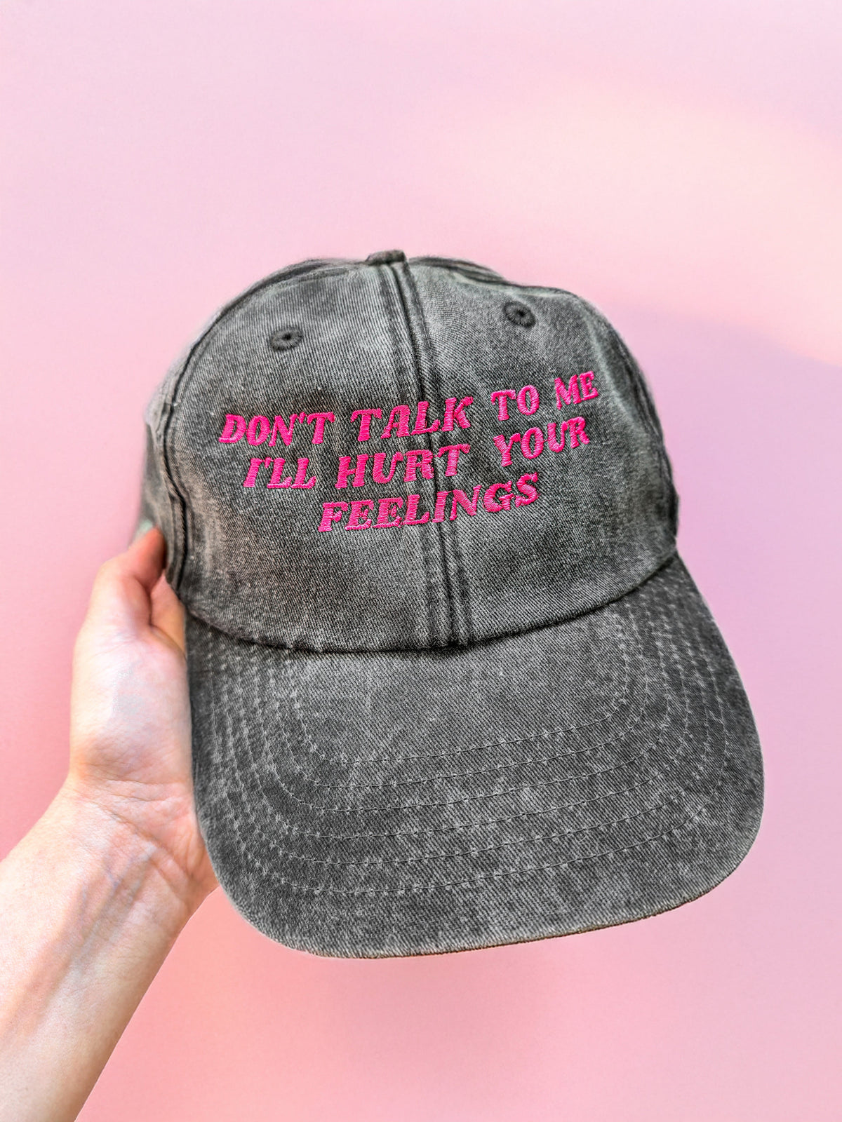 Don't Talk To Me I'll Hurt Your Feelings embroidered baseball cap
