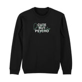 Signature Cute But Psycho Sweatshirt